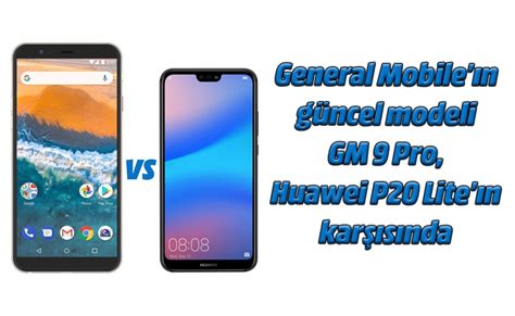 General Mobile GM 8 vs Huawei P10 Lite Karşılaştırma